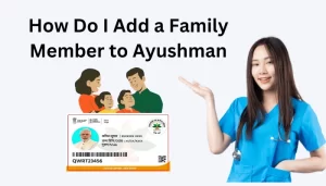 How Do I Add a Family Member to Ayushman (PMJAY)